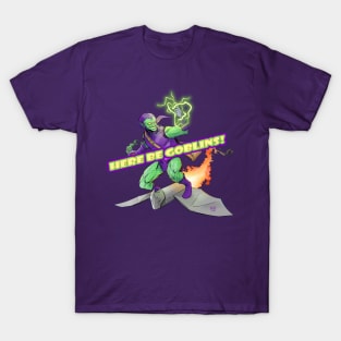 HERE BE GOBLINS! T-Shirt